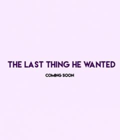 فيلم The Last Thing He Wanted 2019 مترجم