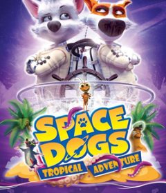 فيلم Space Dogs Tropical Adventure 2020 مترجم