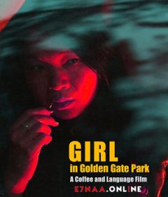 فيلم Girl in Golden Gate Park 2021 مترجم