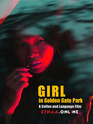 فيلم Girl in Golden Gate Park 2021 مترجم